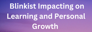 Blinkist Impacting on learning and personal growth. Image designed by Unyime Offiong. (Blinkist: Book summary app)